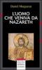 L' uomo che veniva da Nazareth. Che cosa si pu� sapere oggi su Ges�