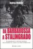 Da Barbarossa a Stalingrado. La drammatica e cruente disfatta della Germania nazista sul fronte orientale