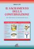 Il sacramento della confermazione. Per diventare testimoni di Ges�