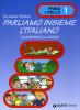 Parliamo insieme l'italiano. Corso di lingua e cultura italiana per studenti stranieri. Quaderno di lavoro vol.1