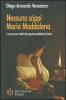 Nessuno scippi Maria Maddalena. La vera storia della discepola prediletta di Ges�