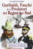 Garibaldi, Fauch� e i predatori del Regno del Sud. La vera storia dei piroscafi �Piemonte� e �Lombardo� nella spedizione dei Mille