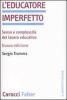 L' educatore imperfetto. Senso e complessit� del lavoro educativo