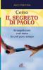 Corso. Il segreto di Paolo. Evangelizzare cos� tanto in cos� poco tempo