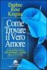 Come trovare il vero amore. Le quattro chiavi per scoprire l'amore della tua vita