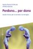 Perdono... per dono. Quale risorsa per la societ� e la famiglia