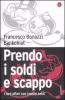 Prendo i soldi e scappo. I loro affari con i nostri soldi