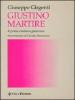 Giustino martire. Il primo cristiano platonico. In appendice: �Atti del martirio di s. Giustino�