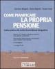 Come pianificare la propria pensione. Guida pratica alle scelte di previdenza integrativa