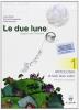 Le due lune. Antologia-Mito ed epica-Prove d'ingresso-Verifica. Materiali per il docente. Per la Scuola media vol.1