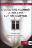 L' uomo che scambi� la sua casa con un tulipano. Dalle crisi di ieri alla prossima bolla finanziaria: come evitare che succeda di nuovo