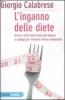 L' inganno delle diete. Errori e rischi delle diete pi� famose e consigli per ritrovare forma e benessere