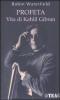 Profeta. Vita di Kahlil Gibran