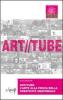Art//tube. L'arte alla prova della creativit� amatoriale. 100 video amatoriali e 5 video d'artista