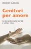 Genitori per amore. Le domande cruciali sui figli e sul loro futuro