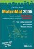 MaturiMat 2005. La prova scritta di matematica dell'esame di Stato per il Liceo scientifico. Temi svolti e commentati. Test di verifica. Richiamidi teoria