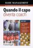 Quando il capo diventa coach. Cos'� il coaching nelle situazioni di lavoro. Come offrire sostegno ai collaboratori. Come acquisire e mettere in pratica le competenze