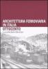 Architettura ferroviaria in Italia. Ottocento. Atti del Convegno di Studi (Palermo, 13-14 novembre 2003)