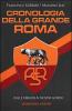 Cronologia della grande Roma. Dalle origini ai nostri giorni