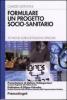 Formulare un progetto socio-sanitario. Tecniche di progettazione applicata