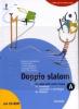 Doppio slalom. Volume A1-A2-B: Le regole della nostra lingua-Le forme della comunicazione. Per le Scuole superiori. Con CD-ROM