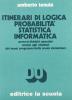 Itinerari di logica probabilit� statistica informatica. Percorsi didattici operativi relativi agli obiettivi dei nuovi programmi della scuola elementare
