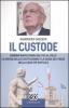 Il custode. Giorgio Napolitano: dal PCI al Colle la difesa della Costituzione e la guida del Paese nella crisi pi� difficile