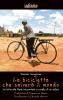 La bicicletta che salver� il mondo. La lotta alla fame raccontata da un sellino