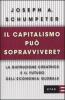 Il capitalismo pu� sopravvivere? La distruzione creatrice e il futuro dell'economia globale
