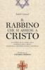 Il rabbino che si arrese a Cristo. La storia di Eugenio Zolli, rabbino capo a Roma durante la seconda guerra mondiale