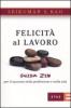 Felicit� al lavoro. Guida zen per il successo nella professione e nella vita