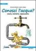 Conosci l'acqua? Usarla, trattarla, risparmiarla