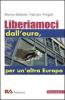 Liberiamoci dall'euro, per un'altra Europa
