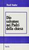 Dio salvatore nei Padri della Chiesa. Trinit�, cristologia, soteriologia