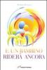 E un bambino rider� ancora