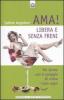 Ama libera e senza freni! Per donne con il coraggio di vivere i loro sogni