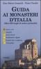 Guida ai monasteri d'Italia. Oltre 500 luoghi di antica spiritualit�
