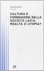 Cultura e formazione nella societ� laica: realt� o utopia?