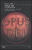 Opus Dei. La vera storia. I segreti della forza pi� controversa nella Chiesa cattolica