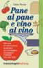 Pane al pane e vino al vino. Manuale di ri(e)voluzione alimentare per sconfiggere sovrappeso e obesit� (ma non solo)