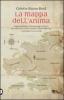 La mappa dell'anima. Viaggia attraverso il tuo paesaggio interiore per conoscere te stesso, ritrovare il senso della vita e ridisegnare la tua strada