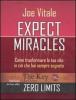 Expect miracles. Come trasformare la tua vita in ci� che hai sempre sognato