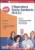 L' operatore socio-sanitario (O.S.S.). Quiz a risposta multipla per le prove concorsuali