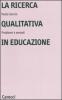 La ricerca qualitativa in educazione. Problemi e metodi
