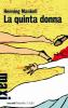 La quinta donna. Le inchieste del commissario Kurt Wallander vol.6