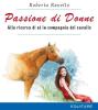 Passione di donne. Alla ricerca di s� in compagnia del cavallo