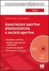 Associazioni sportive dilettantistiche e societ� sportive. Con CD-ROM