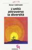 L' unit� attraverso la diversit�. Il suo fondamento e il problema della sua realizzazione