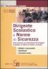 Dirigente scolastico e norme di sicurezza. Linee guida per gli adempimenti del dirigente scolastico in materia di salute e sicurezza