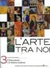 L' arte tra noi. Per le Scuole superiori vol.3